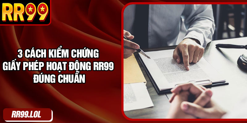 3 cách kiểm chứng giấy phép hoạt động RR99 đúng chuẩn
