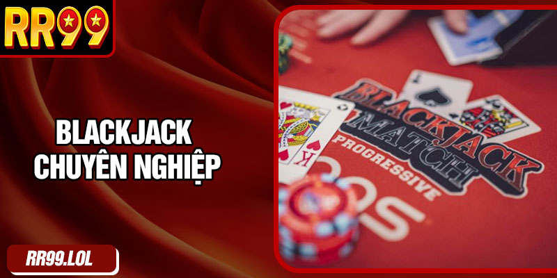 Blackjack chuyên nghiệp