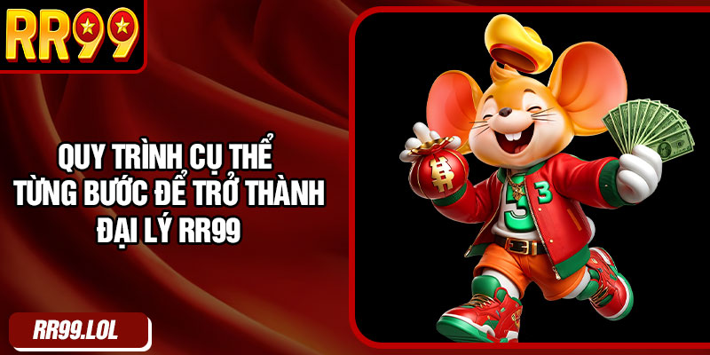 Quy trình cụ thể từng bước để trở thành đại lý RR99
