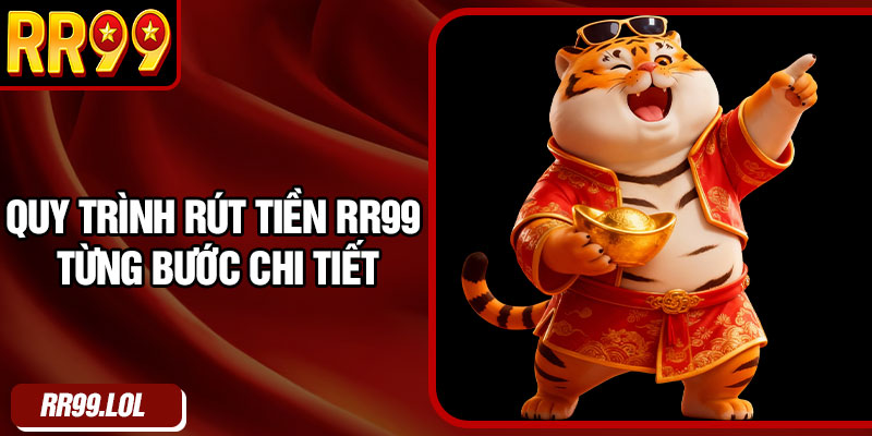 Quy trình rút tiền RR99 từng bước chi tiết