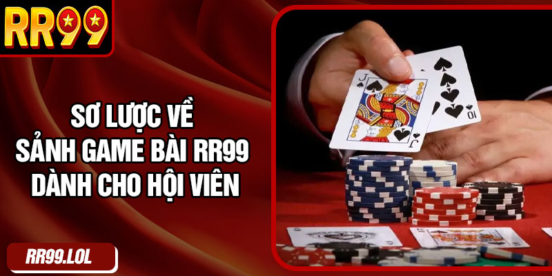 Sơ lược về sảnh game bài RR99 dành cho hội viên