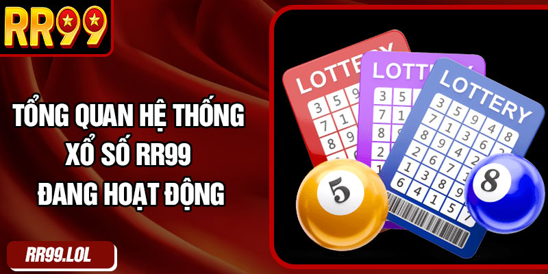 Tổng quan hệ thống xổ số RR99 đang hoạt động