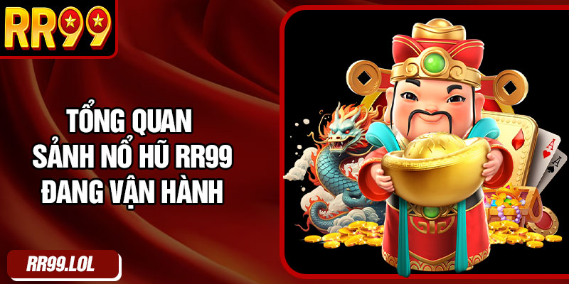 Tổng quan sảnh nổ hũ RR99 đang vận hành